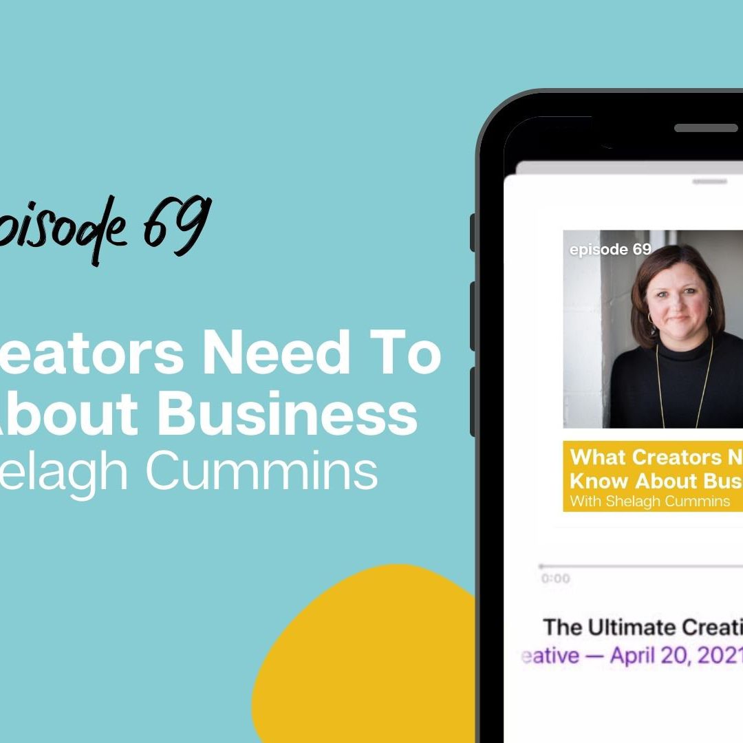 What Creators Need To Know About Business with Shelagh Cummins